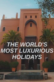 hd-The World's Most Luxurious Holidays
