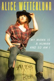 hd-Alice Wetterlund: My Mama Is a Human and So Am I
