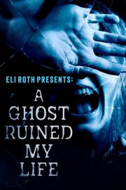 hd-Eli Roth Presents: A Ghost Ruined My Life